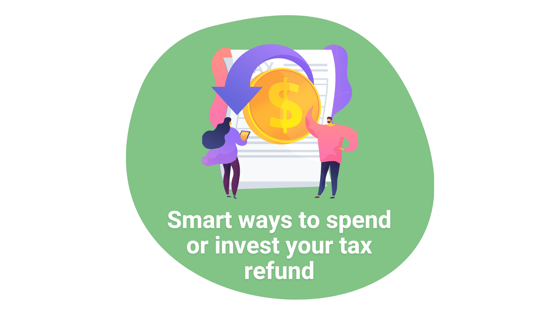 Sensible Ways to Spend, Save, and Invest Your Tax Refund 