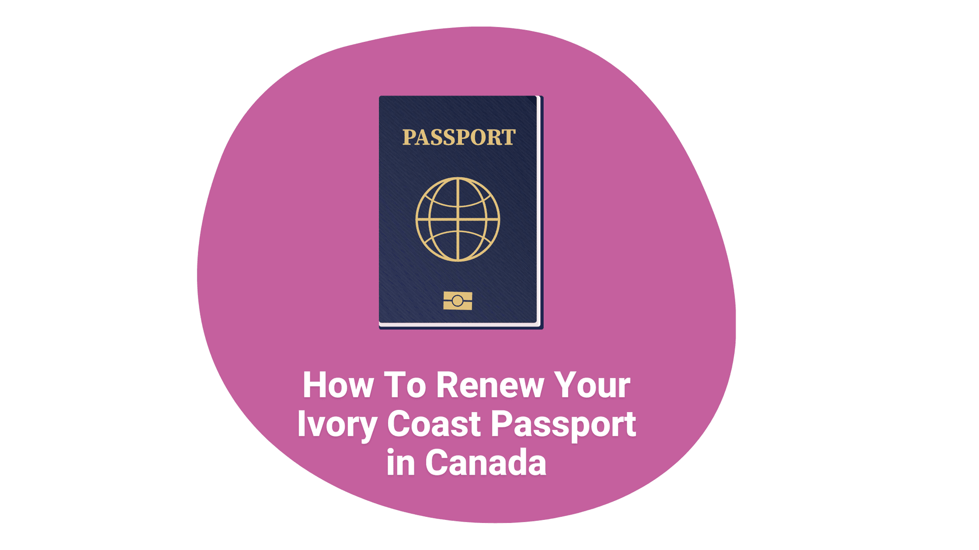 How To Renew Your Ivory Coast Passport in Canada