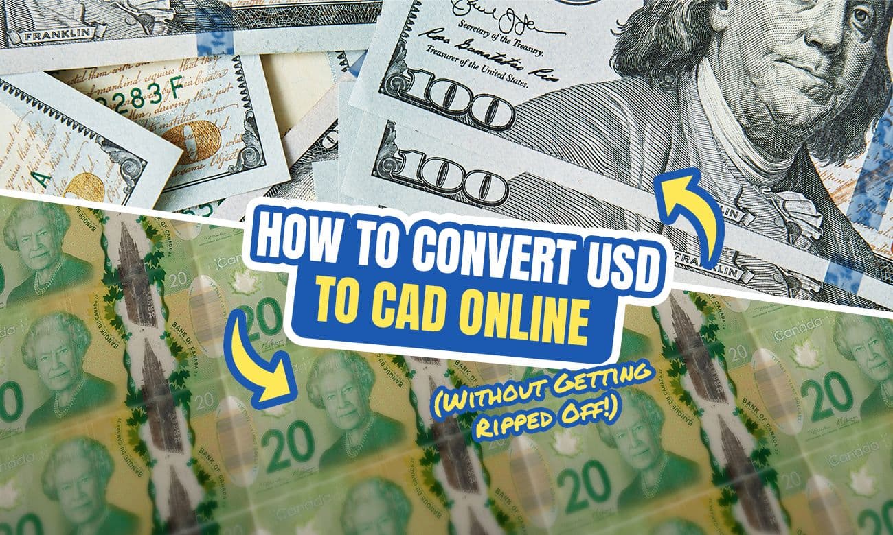 How To Convert American Dollars To Canadian Dollars Online (Without Getting Ripped Off!)