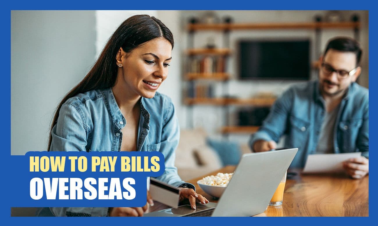 How to Pay Bills Overseas: A Comprehensive Guide  