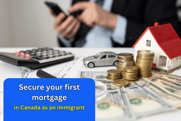 Here’s how to secure your first mortgage in Canada as an immigrant