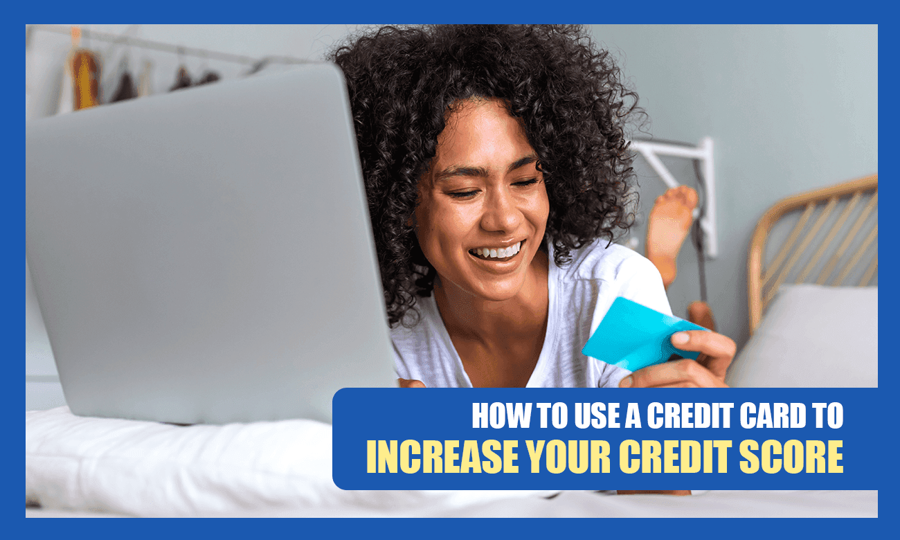 How to Use a Credit Card to Increase Your Credit Score